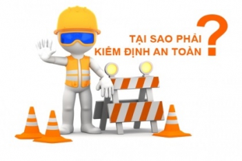 Kiểm định an toàn nhằm hạn chế tai nạn lao động